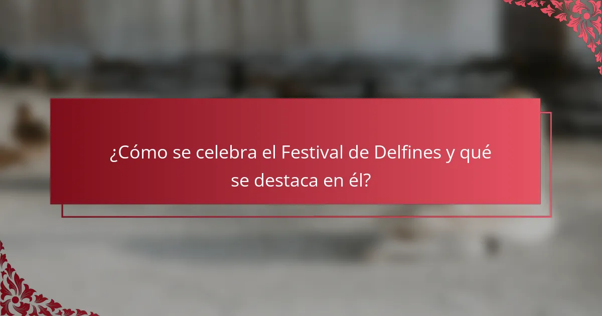 ¿Cómo se celebra el Festival de Delfines y qué se destaca en él?