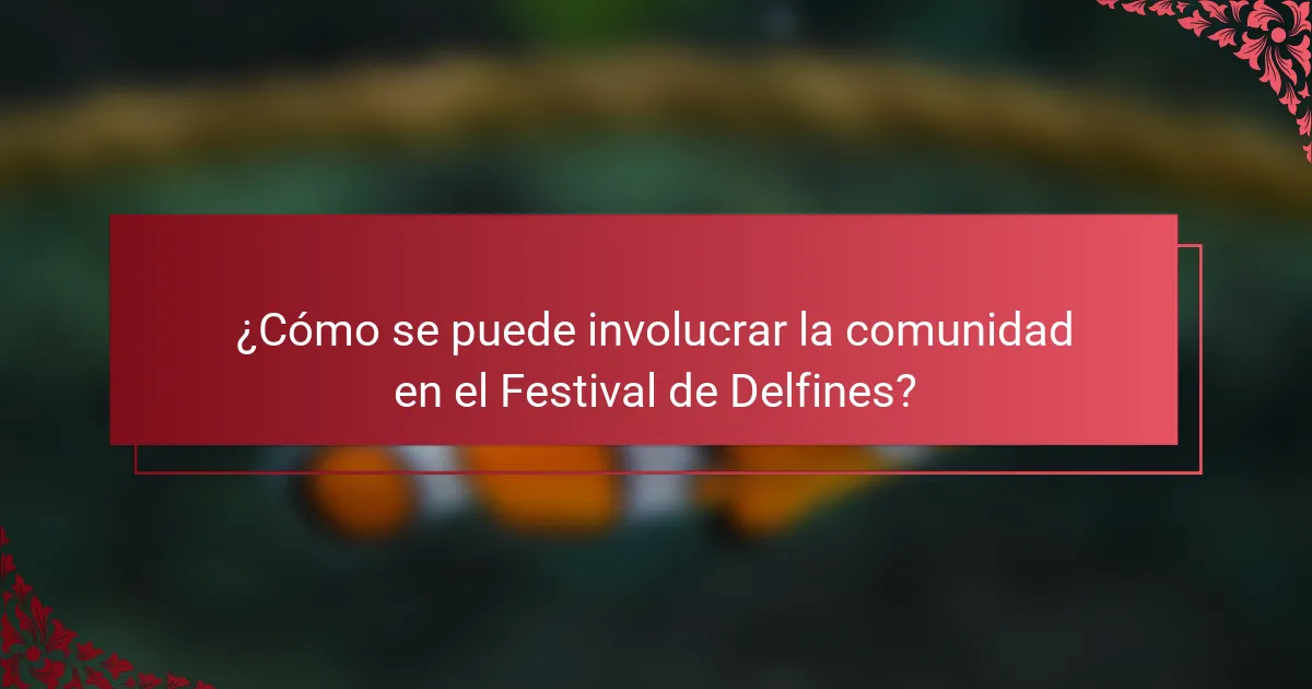 ¿Cómo se puede involucrar la comunidad en el Festival de Delfines?