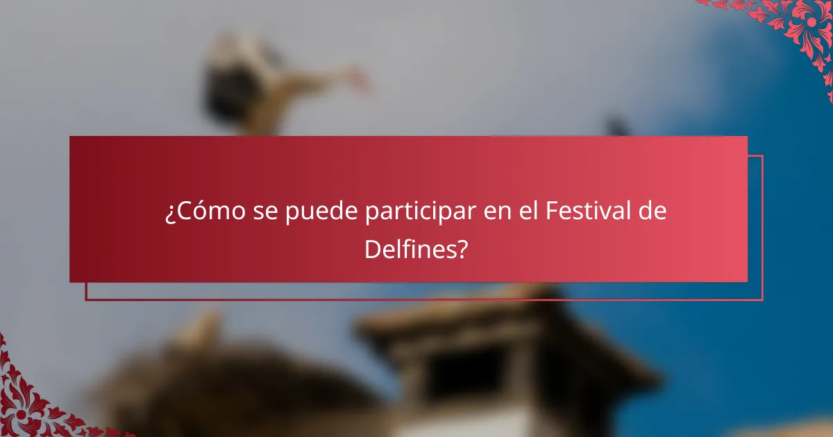 ¿Cómo se puede participar en el Festival de Delfines?