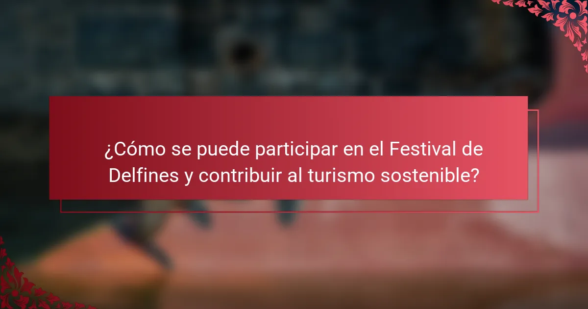 ¿Cómo se puede participar en el Festival de Delfines y contribuir al turismo sostenible?