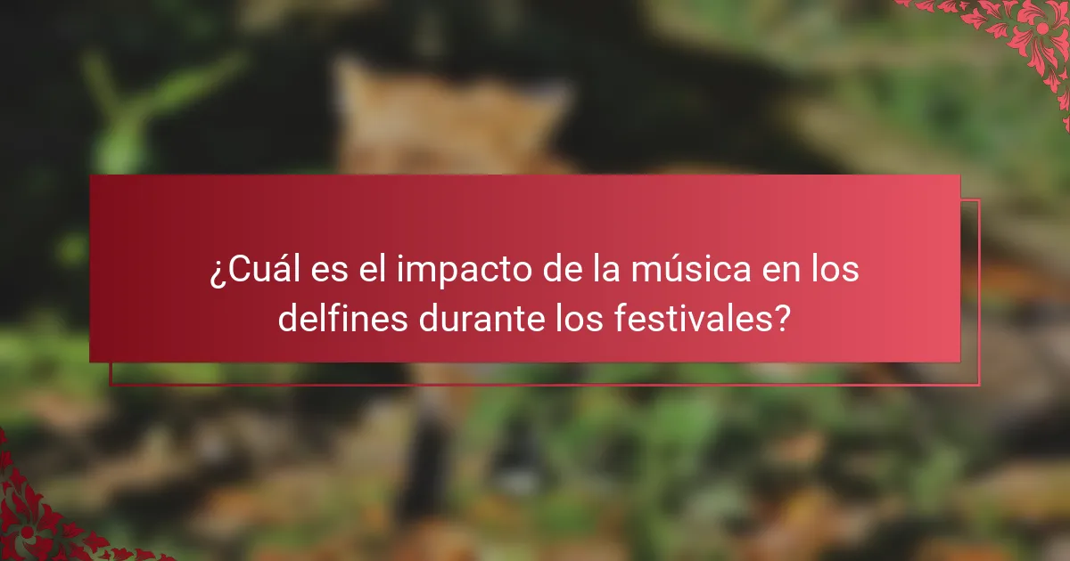 ¿Cuál es el impacto de la música en los delfines durante los festivales?