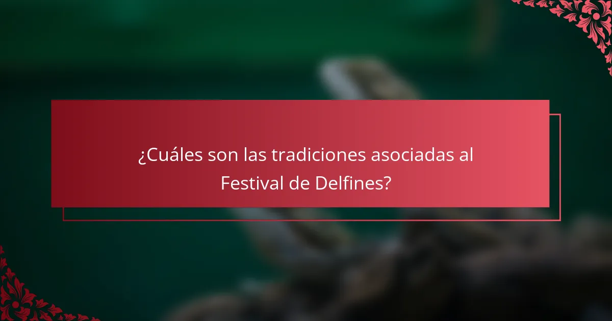 ¿Cuáles son las tradiciones asociadas al Festival de Delfines?
