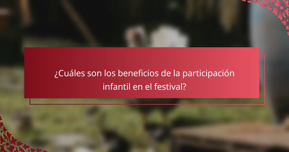 ¿Cuáles son los beneficios de la participación infantil en el festival?