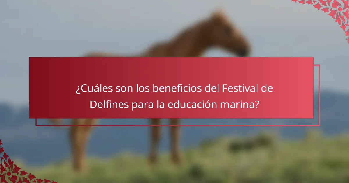 ¿Cuáles son los beneficios del Festival de Delfines para la educación marina?