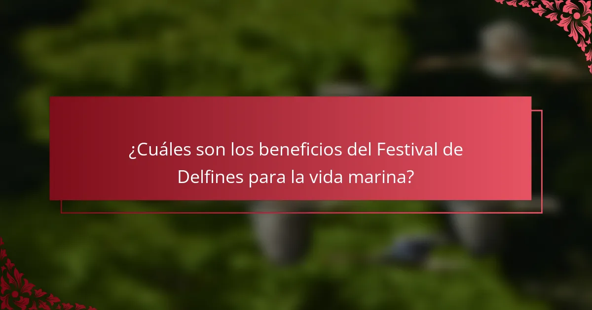 ¿Cuáles son los beneficios del Festival de Delfines para la vida marina?