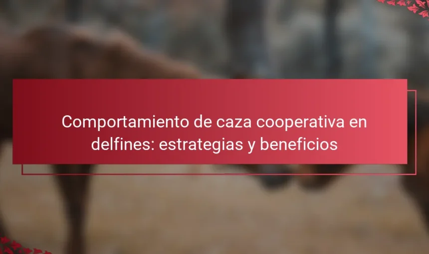 Comportamiento de caza cooperativa en delfines: estrategias y beneficios
