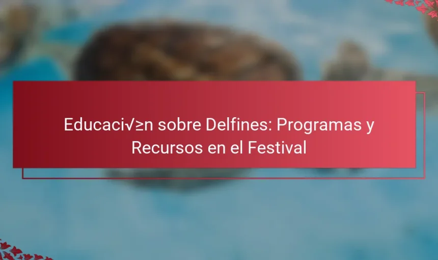 Educación sobre Delfines: Programas y Recursos en el Festival