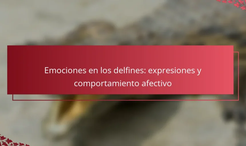 Emociones en los delfines: expresiones y comportamiento afectivo