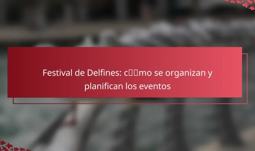 Festival de Delfines: cómo se organizan y planifican los eventos