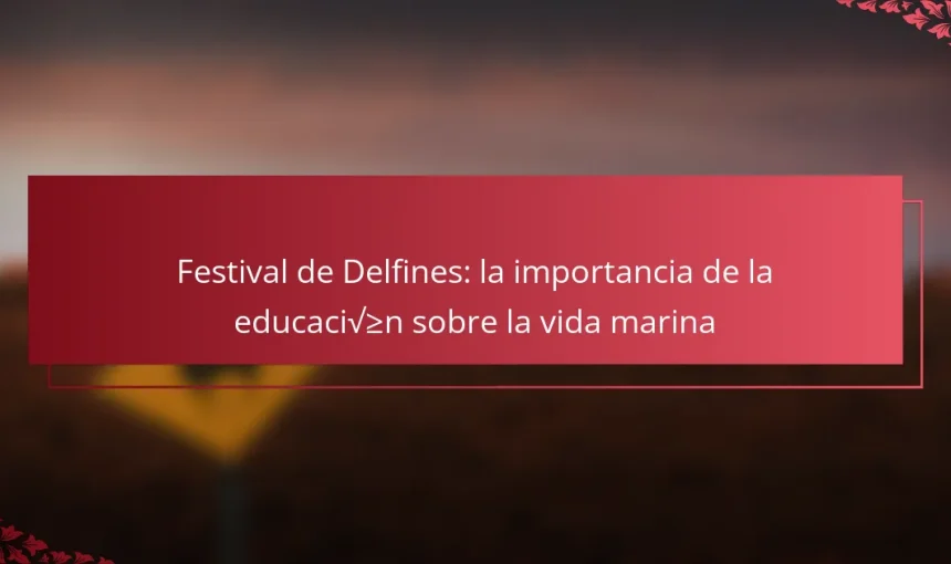 Festival de Delfines: la importancia de la educación sobre la vida marina