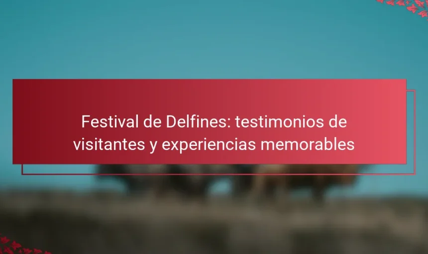 Festival de Delfines: testimonios de visitantes y experiencias memorables