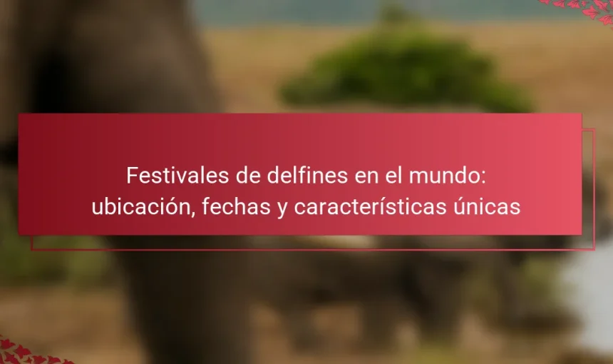 Festivales de delfines en el mundo: ubicación, fechas y características únicas