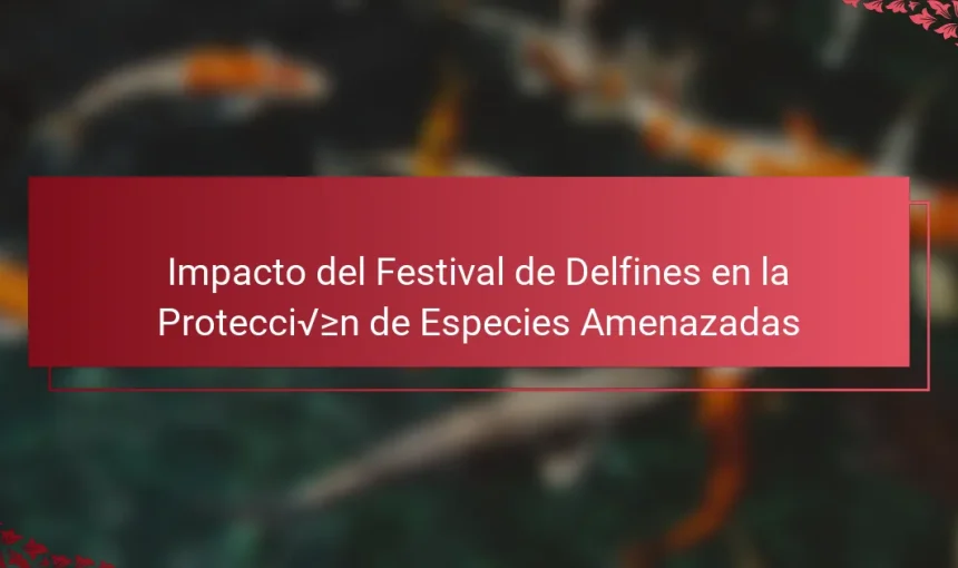 Impacto del Festival de Delfines en la Protección de Especies Amenazadas