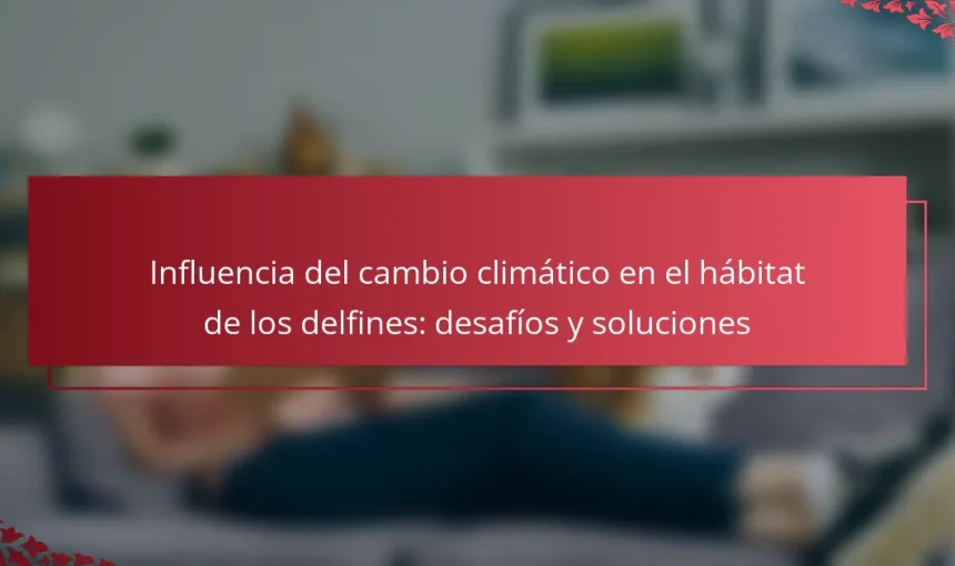 Influencia del cambio climático en el hábitat de los delfines: desafíos y soluciones