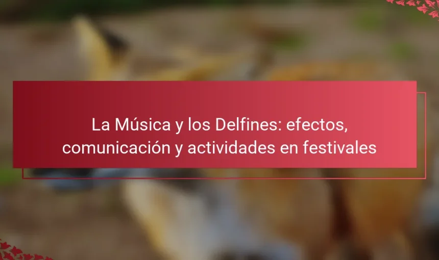 La Música y los Delfines: efectos, comunicación y actividades en festivales