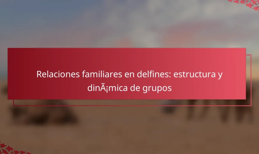 Relaciones familiares en delfines: estructura y dinámica de grupos