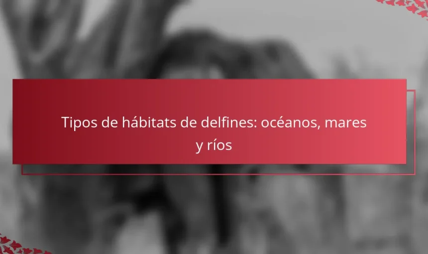 Tipos de hábitats de delfines: océanos, mares y ríos