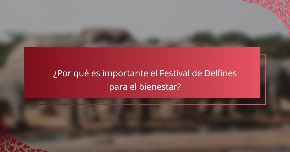 ¿Por qué es importante el Festival de Delfines para el bienestar?