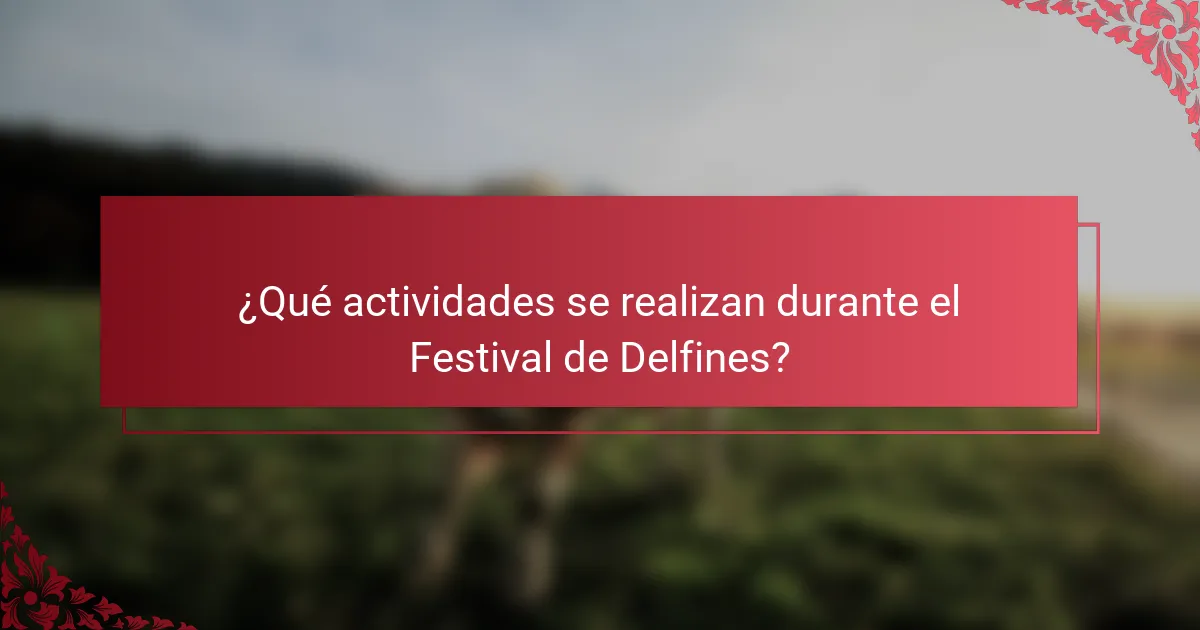 ¿Qué actividades se realizan durante el Festival de Delfines?