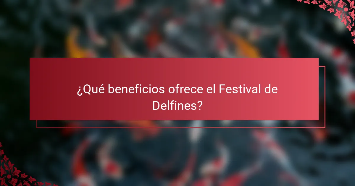 ¿Qué beneficios ofrece el Festival de Delfines?