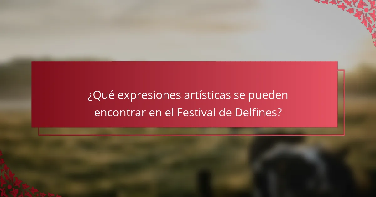 ¿Qué expresiones artísticas se pueden encontrar en el Festival de Delfines?