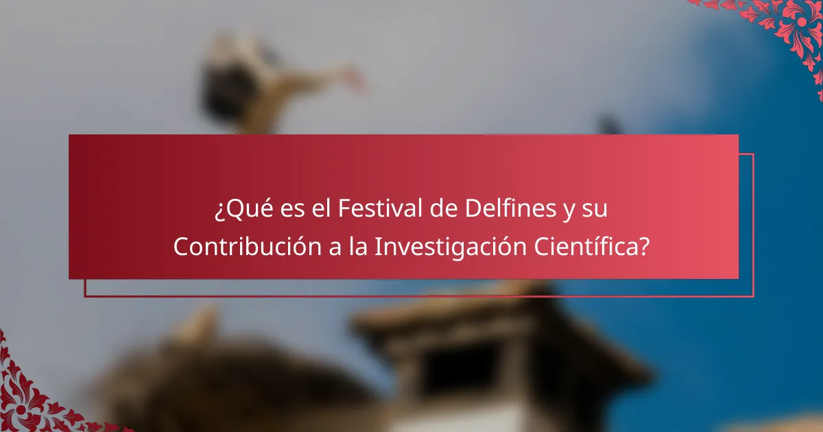 ¿Qué es el Festival de Delfines y su Contribución a la Investigación Científica?
