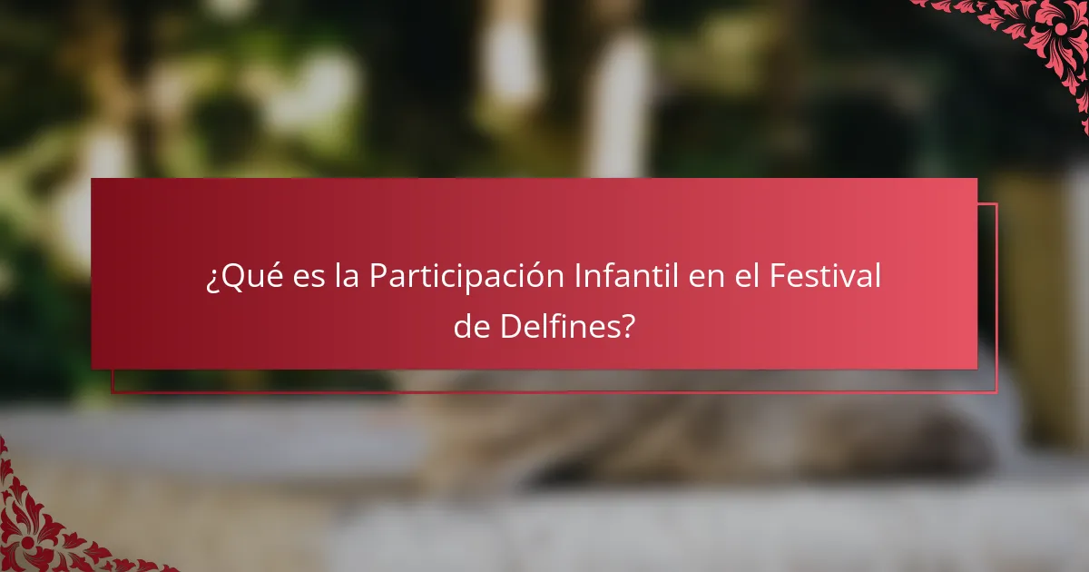 ¿Qué es la Participación Infantil en el Festival de Delfines?
