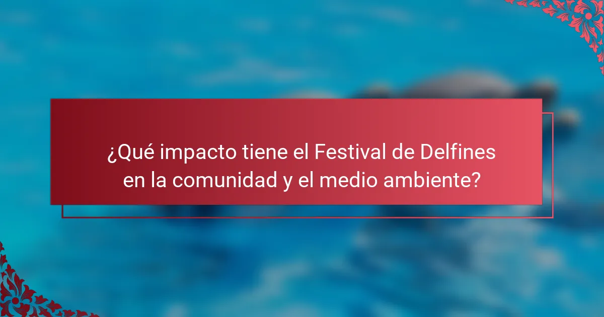 ¿Qué impacto tiene el Festival de Delfines en la comunidad y el medio ambiente?