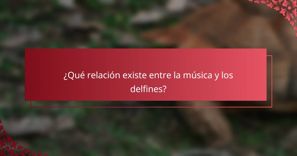 ¿Qué relación existe entre la música y los delfines?